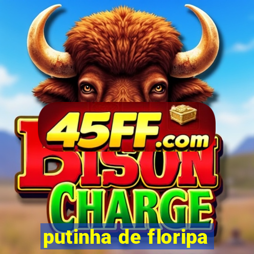 putinha de floripa